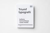 Triumf typografii. Kultura, komunikacja, nowe media – Hoeks Henk, Lentjes Ewan, d2d.pl,design sklep papierniczy, domowe biuro, książka o typografii