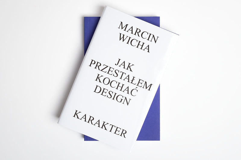  Jak przestałem kochać design, Marcin Wicha, Wydawnictwo Karakter
